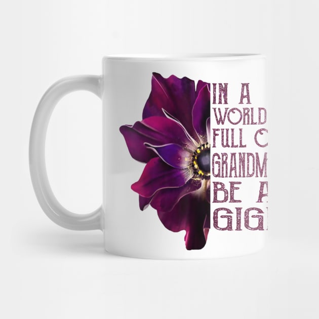 In A World Full Of Grandmas Be A Gigi anemone flower by BestFamilyTee